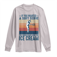 Retro Tennis Player Gift Long Sleeve Shirt If You Wanted Soft Serve Gone For Ice Cream - Wonder Print Shop