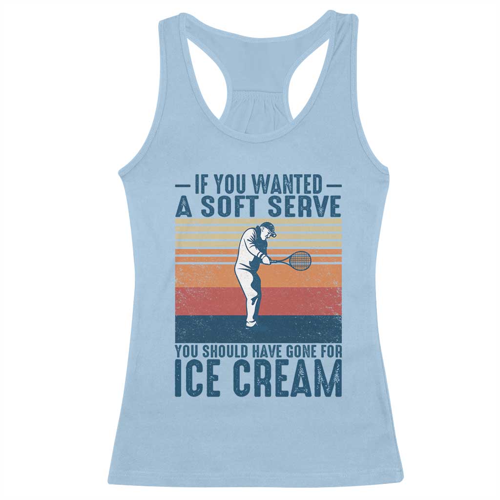 Retro Tennis Player Gift Racerback Tank Top If You Wanted Soft Serve Gone For Ice Cream - Wonder Print Shop