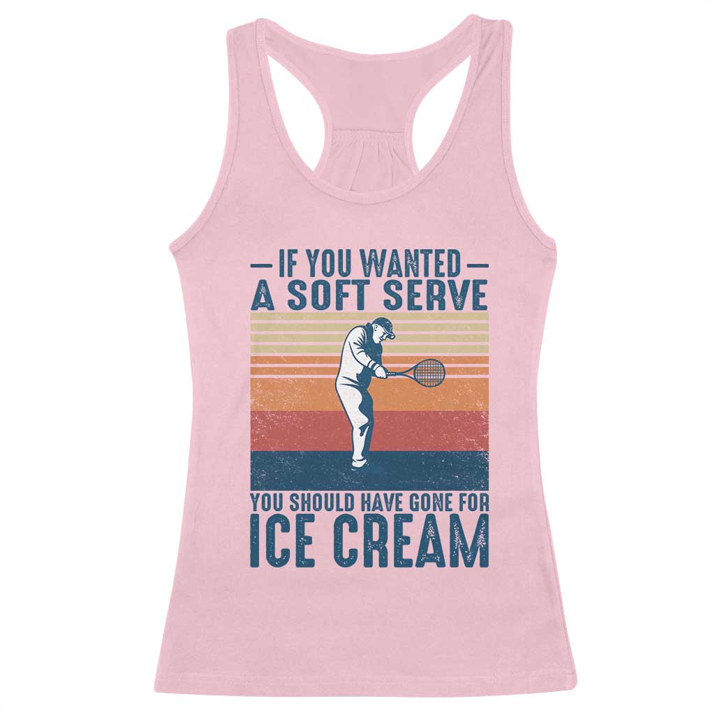 Retro Tennis Player Gift Racerback Tank Top If You Wanted Soft Serve Gone For Ice Cream - Wonder Print Shop