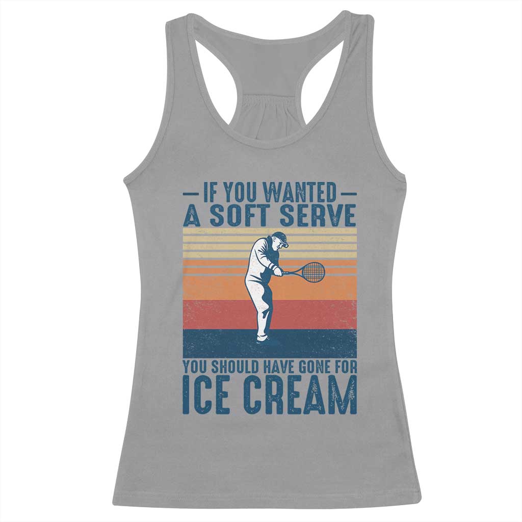 Retro Tennis Player Gift Racerback Tank Top If You Wanted Soft Serve Gone For Ice Cream - Wonder Print Shop