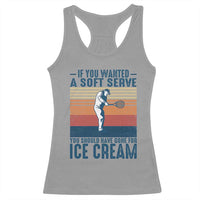 Retro Tennis Player Gift Racerback Tank Top If You Wanted Soft Serve Gone For Ice Cream - Wonder Print Shop