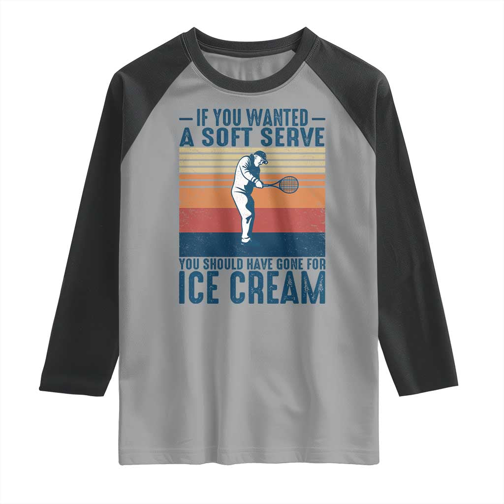 Retro Tennis Player Gift Raglan Shirt If You Wanted Soft Serve Gone For Ice Cream - Wonder Print Shop
