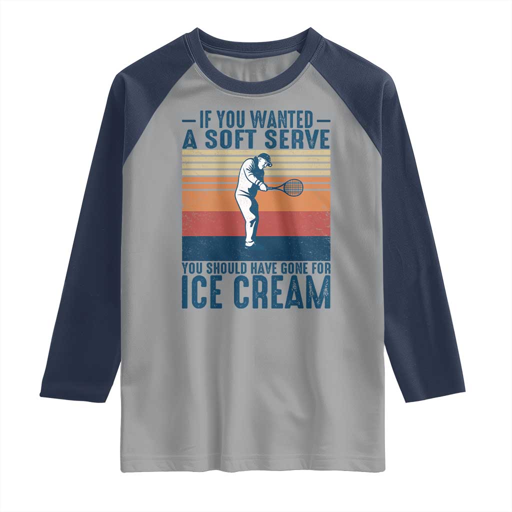 Retro Tennis Player Gift Raglan Shirt If You Wanted Soft Serve Gone For Ice Cream - Wonder Print Shop