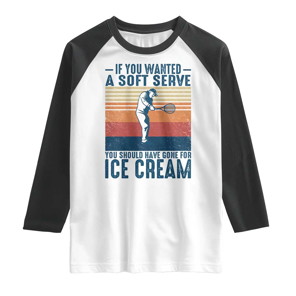 Retro Tennis Player Gift Raglan Shirt If You Wanted Soft Serve Gone For Ice Cream - Wonder Print Shop