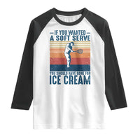Retro Tennis Player Gift Raglan Shirt If You Wanted Soft Serve Gone For Ice Cream - Wonder Print Shop