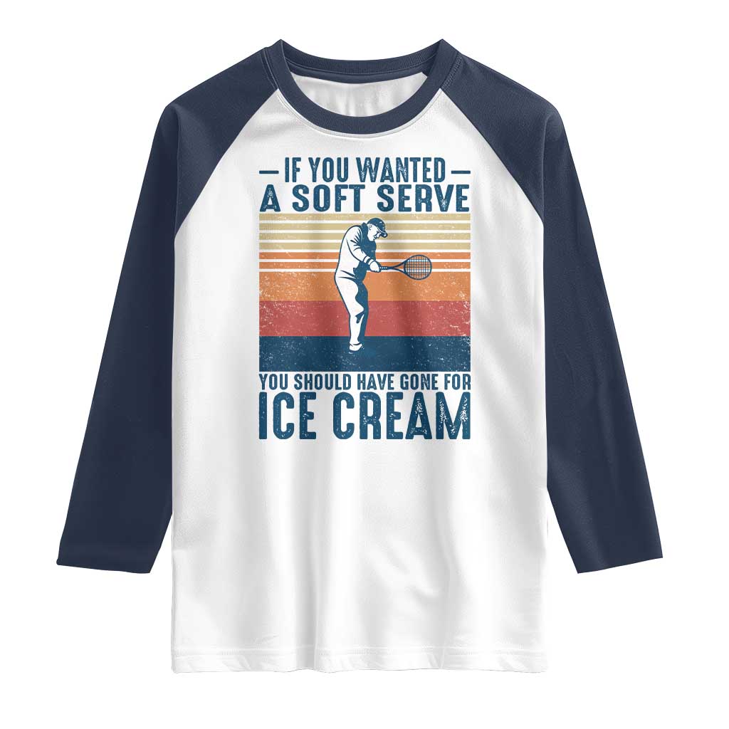 Retro Tennis Player Gift Raglan Shirt If You Wanted Soft Serve Gone For Ice Cream - Wonder Print Shop