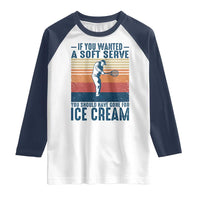 Retro Tennis Player Gift Raglan Shirt If You Wanted Soft Serve Gone For Ice Cream - Wonder Print Shop