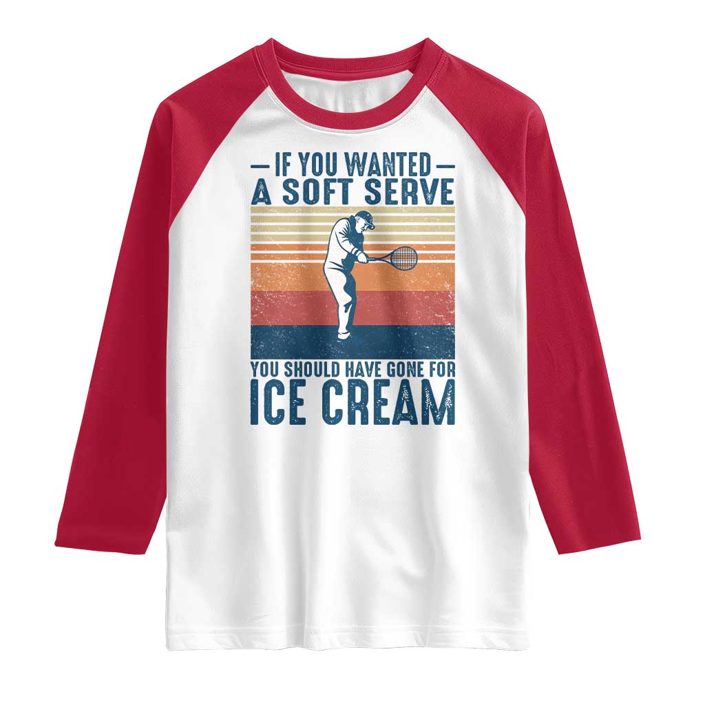 Retro Tennis Player Gift Raglan Shirt If You Wanted Soft Serve Gone For Ice Cream - Wonder Print Shop