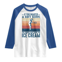 Retro Tennis Player Gift Raglan Shirt If You Wanted Soft Serve Gone For Ice Cream - Wonder Print Shop