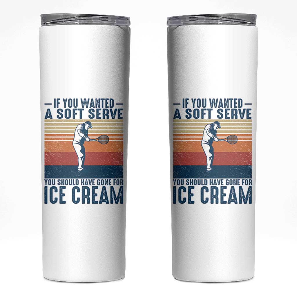 Retro Tennis Player Gift Skinny Tumbler If You Wanted Soft Serve Gone For Ice Cream - Wonder Print Shop