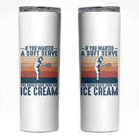 Retro Tennis Player Gift Skinny Tumbler If You Wanted Soft Serve Gone For Ice Cream - Wonder Print Shop