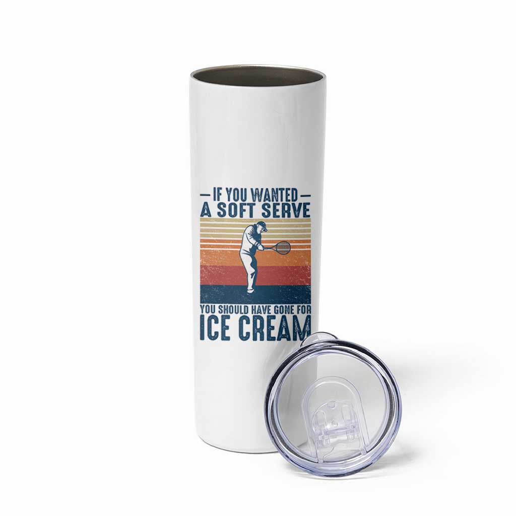 Retro Tennis Player Gift Skinny Tumbler If You Wanted Soft Serve Gone For Ice Cream - Wonder Print Shop