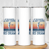 Retro Tennis Player Gift Skinny Tumbler If You Wanted Soft Serve Gone For Ice Cream - Wonder Print Shop