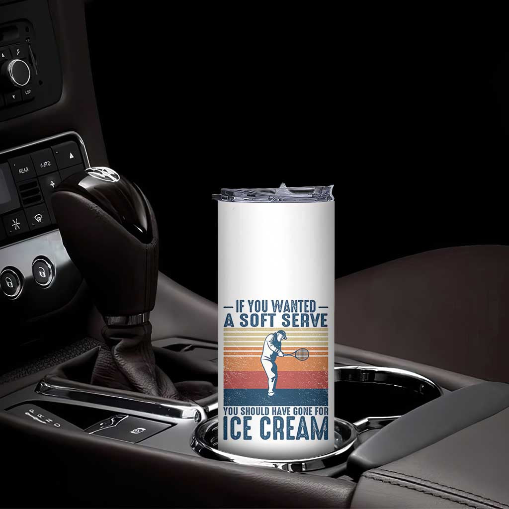 Retro Tennis Player Gift Skinny Tumbler If You Wanted Soft Serve Gone For Ice Cream - Wonder Print Shop