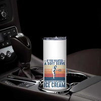 Retro Tennis Player Gift Skinny Tumbler If You Wanted Soft Serve Gone For Ice Cream - Wonder Print Shop