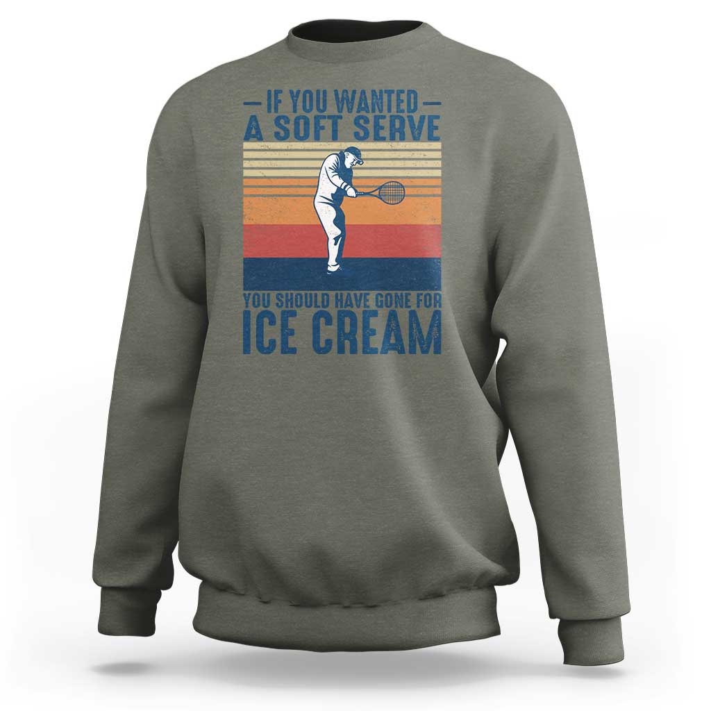 Retro Tennis Player Gift Sweatshirt If You Wanted Soft Serve Gone For Ice Cream - Wonder Print Shop