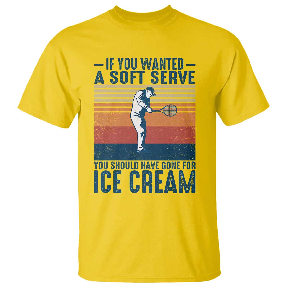 Retro Tennis Player Gift T Shirt If You Wanted Soft Serve Gone For Ice Cream - Wonder Print Shop
