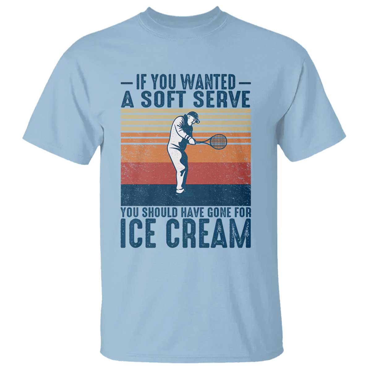 Retro Tennis Player Gift T Shirt If You Wanted Soft Serve Gone For Ice Cream - Wonder Print Shop