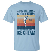Retro Tennis Player Gift T Shirt If You Wanted Soft Serve Gone For Ice Cream - Wonder Print Shop