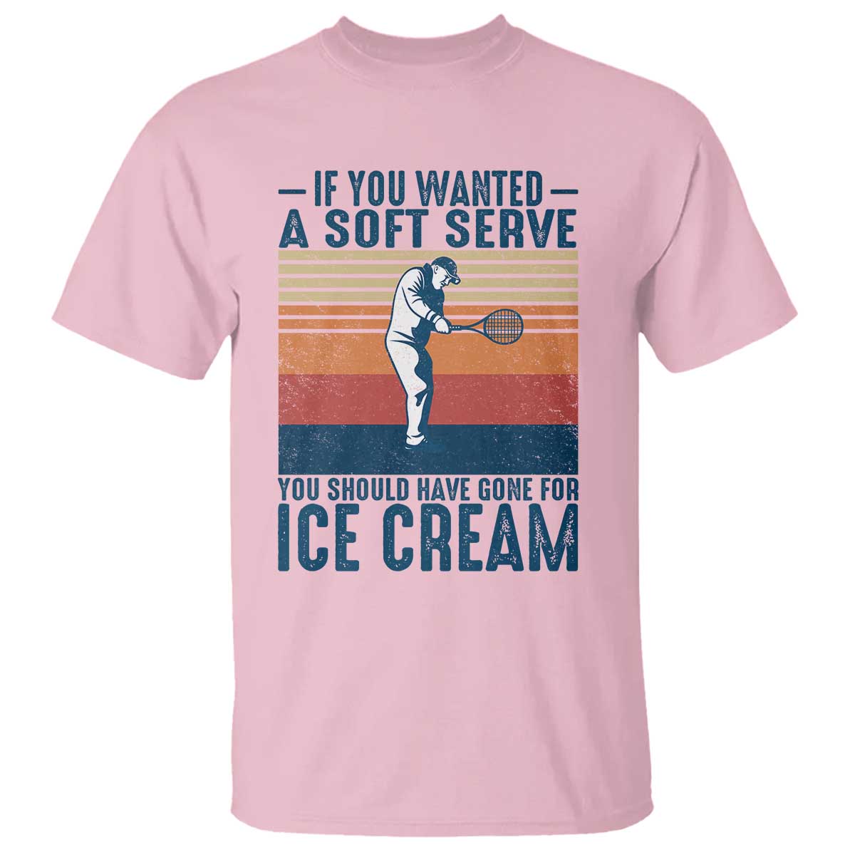 Retro Tennis Player Gift T Shirt If You Wanted Soft Serve Gone For Ice Cream - Wonder Print Shop