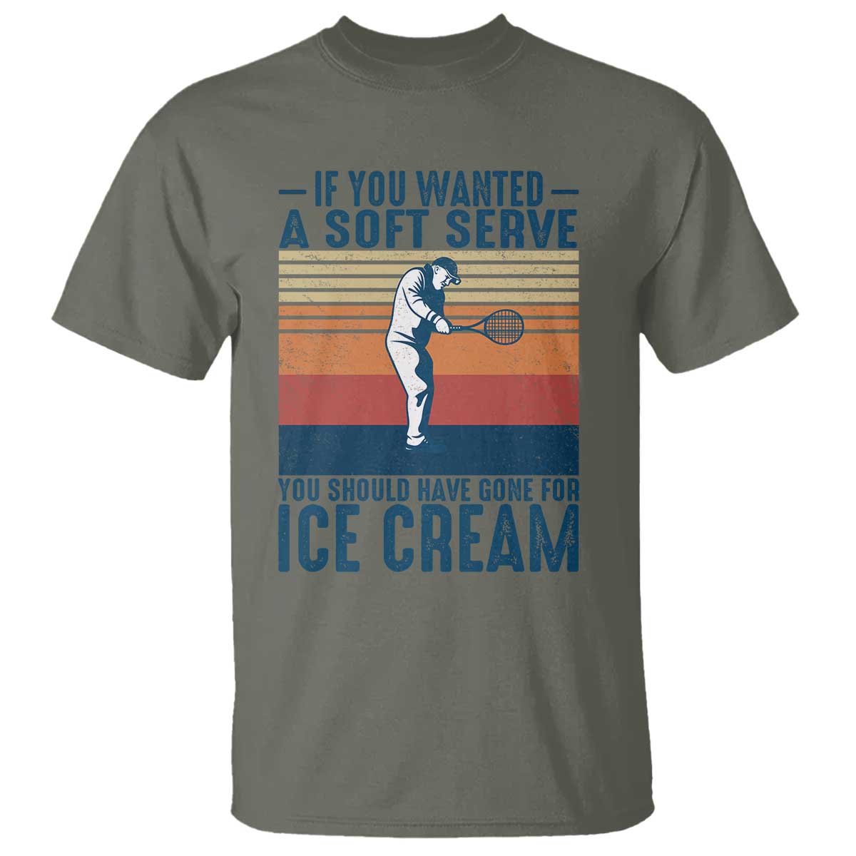 Retro Tennis Player Gift T Shirt If You Wanted Soft Serve Gone For Ice Cream - Wonder Print Shop