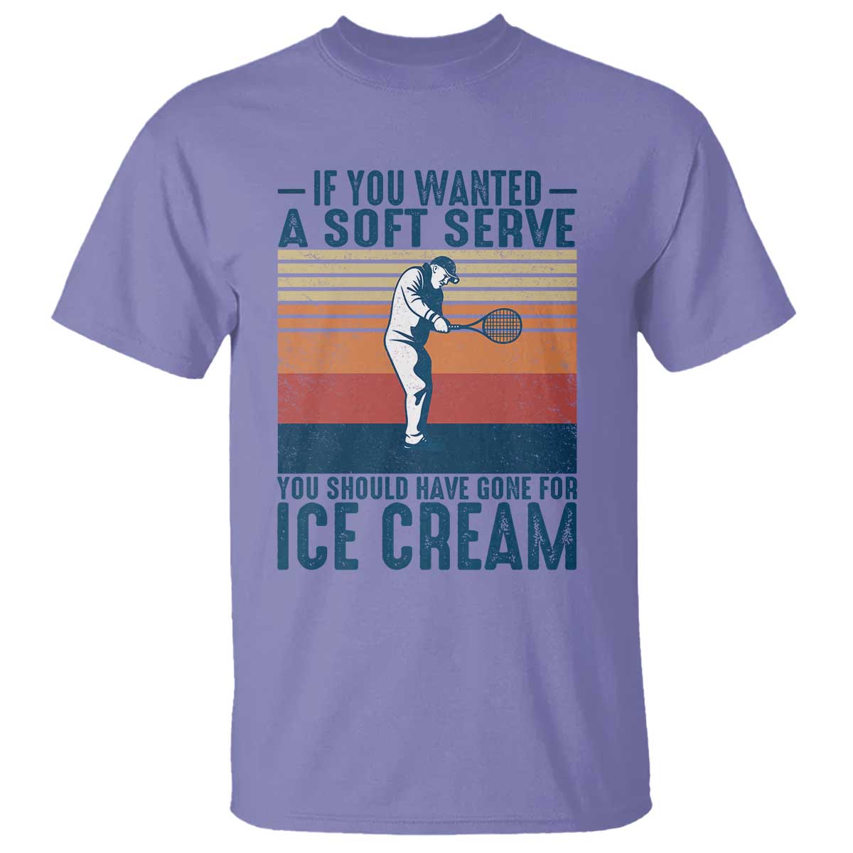 Retro Tennis Player Gift T Shirt If You Wanted Soft Serve Gone For Ice Cream - Wonder Print Shop