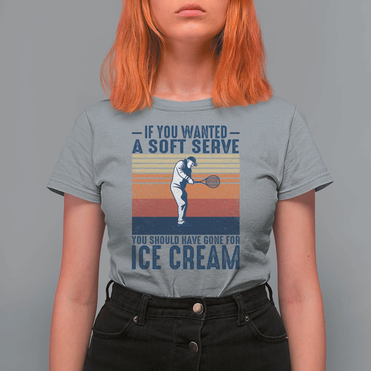 Retro Tennis Player Gift T Shirt For Women If You Wanted Soft Serve Gone For Ice Cream - Wonder Print Shop