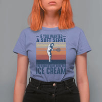 Retro Tennis Player Gift T Shirt For Women If You Wanted Soft Serve Gone For Ice Cream - Wonder Print Shop