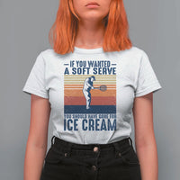 Retro Tennis Player Gift T Shirt For Women If You Wanted Soft Serve Gone For Ice Cream - Wonder Print Shop