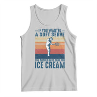Retro Tennis Player Gift Tank Top If You Wanted Soft Serve Gone For Ice Cream - Wonder Print Shop