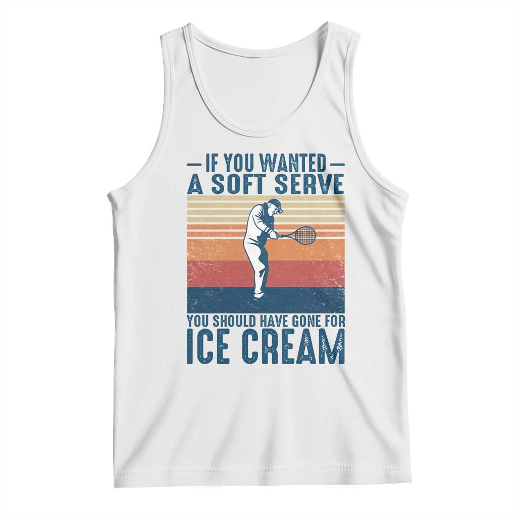 Retro Tennis Player Gift Tank Top If You Wanted Soft Serve Gone For Ice Cream - Wonder Print Shop