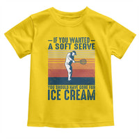 Retro Tennis Player Gift Toddler T Shirt If You Wanted Soft Serve Gone For Ice Cream - Wonder Print Shop