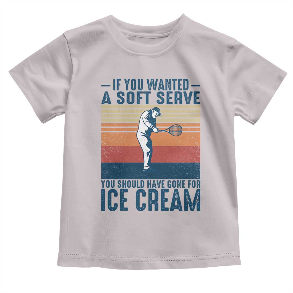 Retro Tennis Player Gift Toddler T Shirt If You Wanted Soft Serve Gone For Ice Cream - Wonder Print Shop