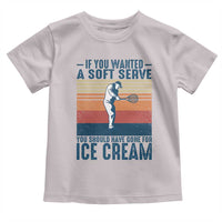 Retro Tennis Player Gift Toddler T Shirt If You Wanted Soft Serve Gone For Ice Cream - Wonder Print Shop