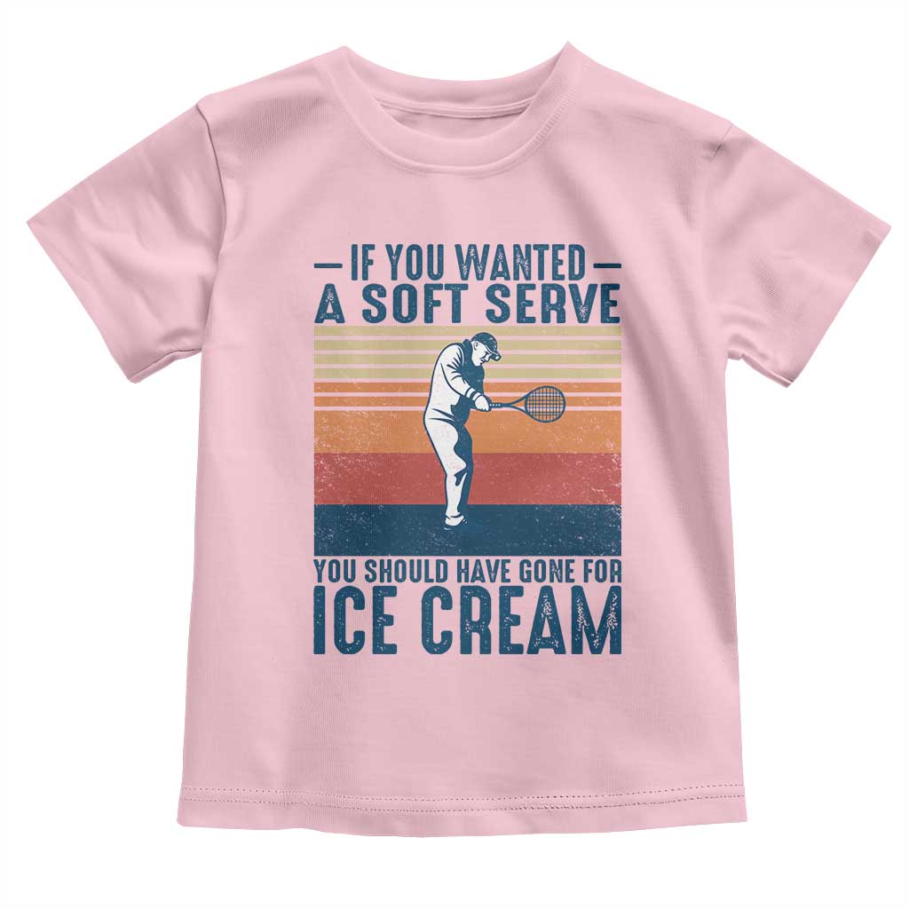 Retro Tennis Player Gift Toddler T Shirt If You Wanted Soft Serve Gone For Ice Cream - Wonder Print Shop