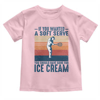 Retro Tennis Player Gift Toddler T Shirt If You Wanted Soft Serve Gone For Ice Cream - Wonder Print Shop