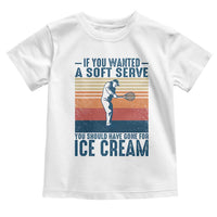 Retro Tennis Player Gift Toddler T Shirt If You Wanted Soft Serve Gone For Ice Cream - Wonder Print Shop