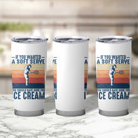 Retro Tennis Player Gift Tumbler Cup If You Wanted Soft Serve Gone For Ice Cream - Wonder Print Shop
