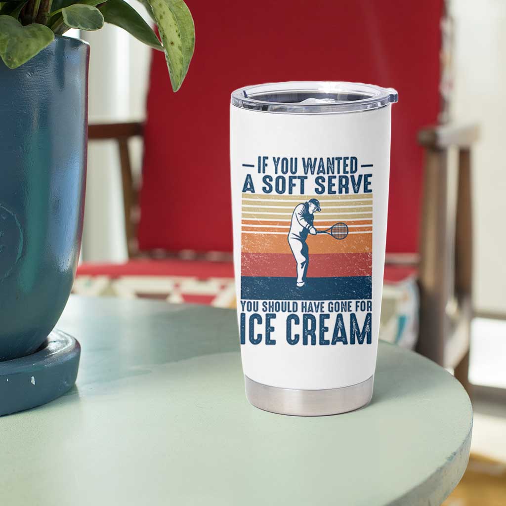 Retro Tennis Player Gift Tumbler Cup If You Wanted Soft Serve Gone For Ice Cream - Wonder Print Shop