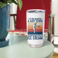 Retro Tennis Player Gift Tumbler Cup If You Wanted Soft Serve Gone For Ice Cream - Wonder Print Shop