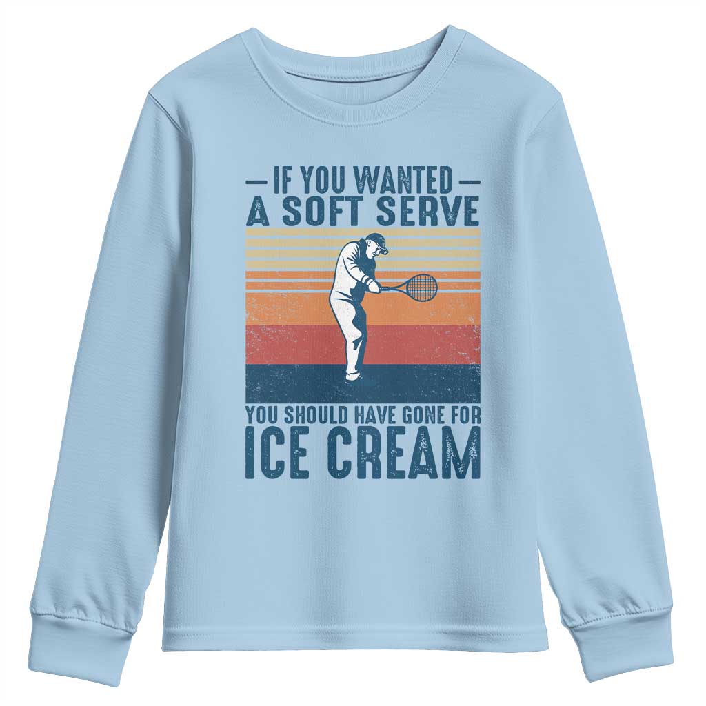 Retro Tennis Player Gift Youth Sweatshirt If You Wanted Soft Serve Gone For Ice Cream - Wonder Print Shop