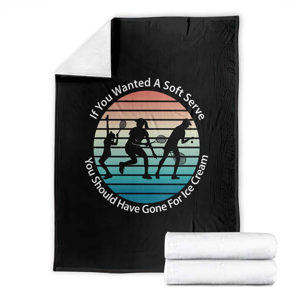 Sarcastic Tennis Girl Gift Throw Blanket If You Wanted Soft Serve Gone For Ice Cream - Wonder Print Shop