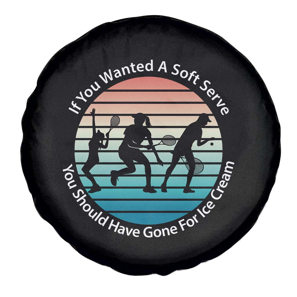 Sarcastic Tennis Girl Gift Spare Tire Cover If You Wanted Soft Serve Gone For Ice Cream - Wonder Print Shop