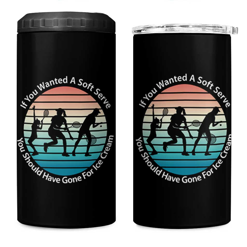 Sarcastic Tennis Girl Gift 4 in 1 Can Cooler Tumbler If You Wanted Soft Serve Gone For Ice Cream - Wonder Print Shop