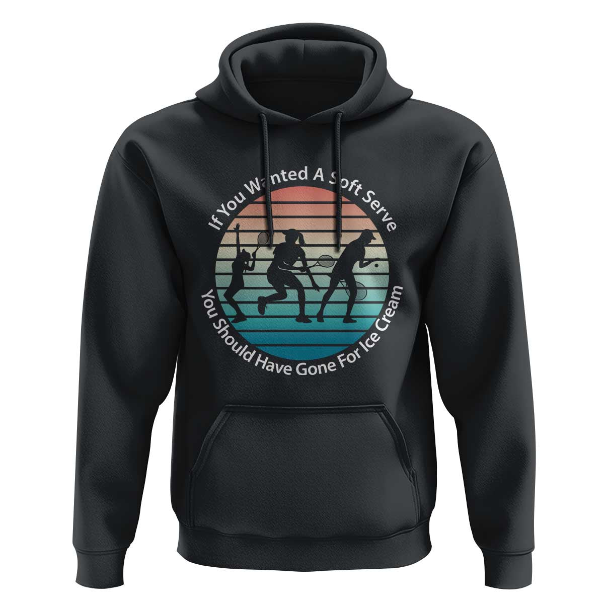 Sarcastic Tennis Girl Gift Hoodie If You Wanted Soft Serve Gone For Ice Cream - Wonder Print Shop