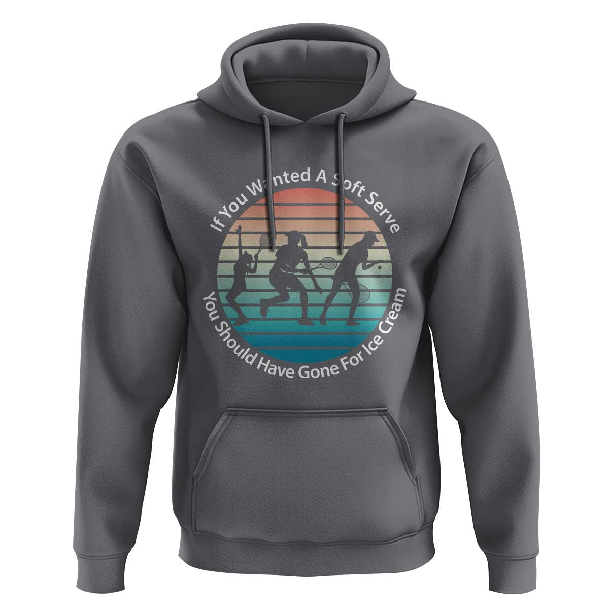 Sarcastic Tennis Girl Gift Hoodie If You Wanted Soft Serve Gone For Ice Cream - Wonder Print Shop