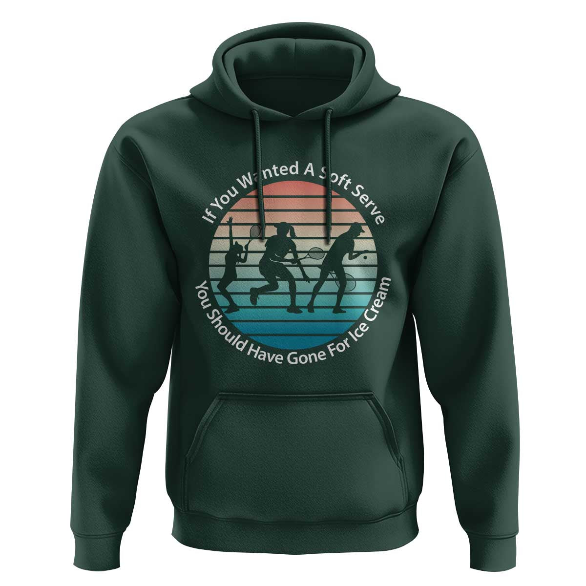 Sarcastic Tennis Girl Gift Hoodie If You Wanted Soft Serve Gone For Ice Cream - Wonder Print Shop