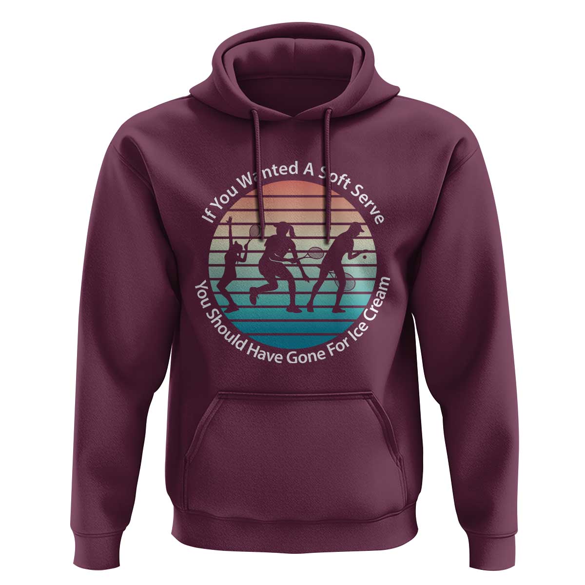 Sarcastic Tennis Girl Gift Hoodie If You Wanted Soft Serve Gone For Ice Cream - Wonder Print Shop