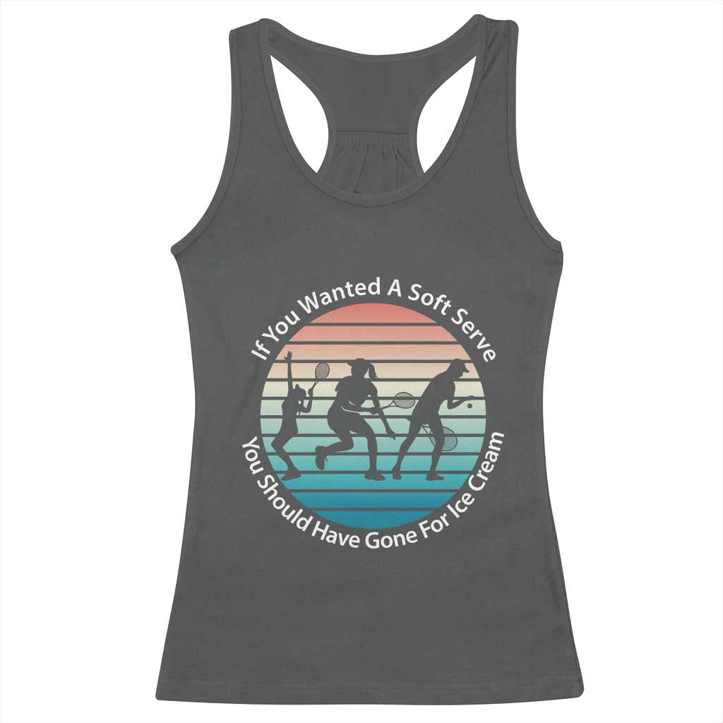 Sarcastic Tennis Girl Gift Racerback Tank Top If You Wanted Soft Serve Gone For Ice Cream - Wonder Print Shop