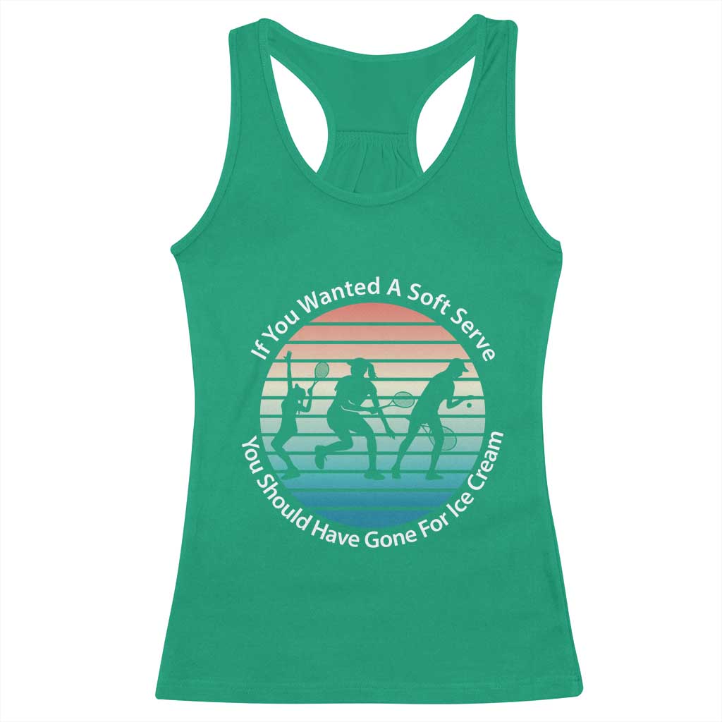 Sarcastic Tennis Girl Gift Racerback Tank Top If You Wanted Soft Serve Gone For Ice Cream - Wonder Print Shop